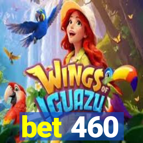 bet 460